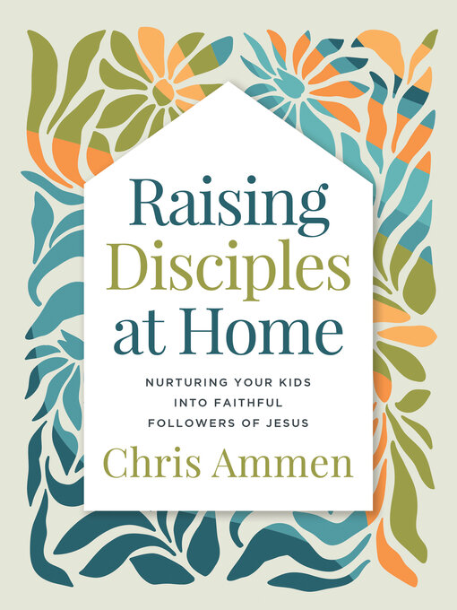 Title details for Raising Disciples at Home by Chris Ammen - Available